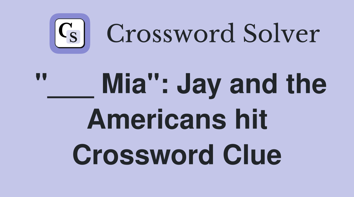 "___ Mia": Jay and the Americans hit Crossword Clue