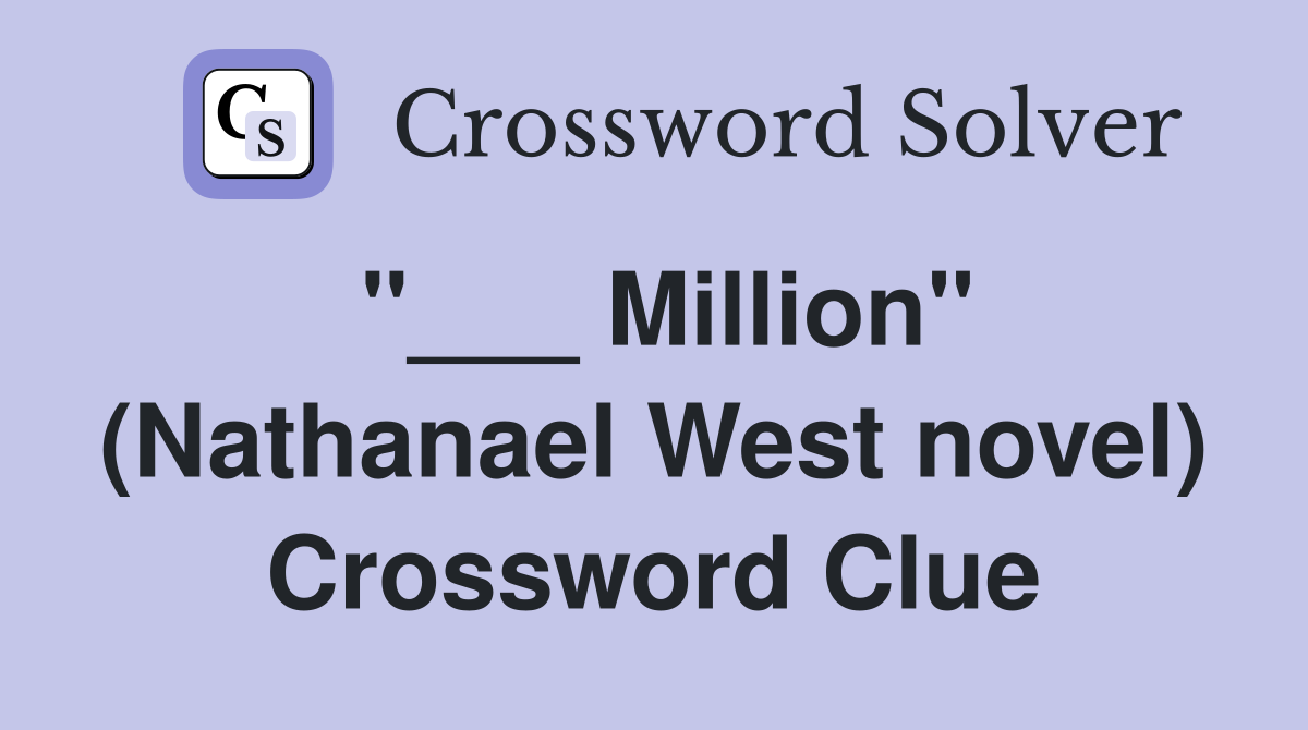 "___ Million" (Nathanael West novel) Crossword Clue