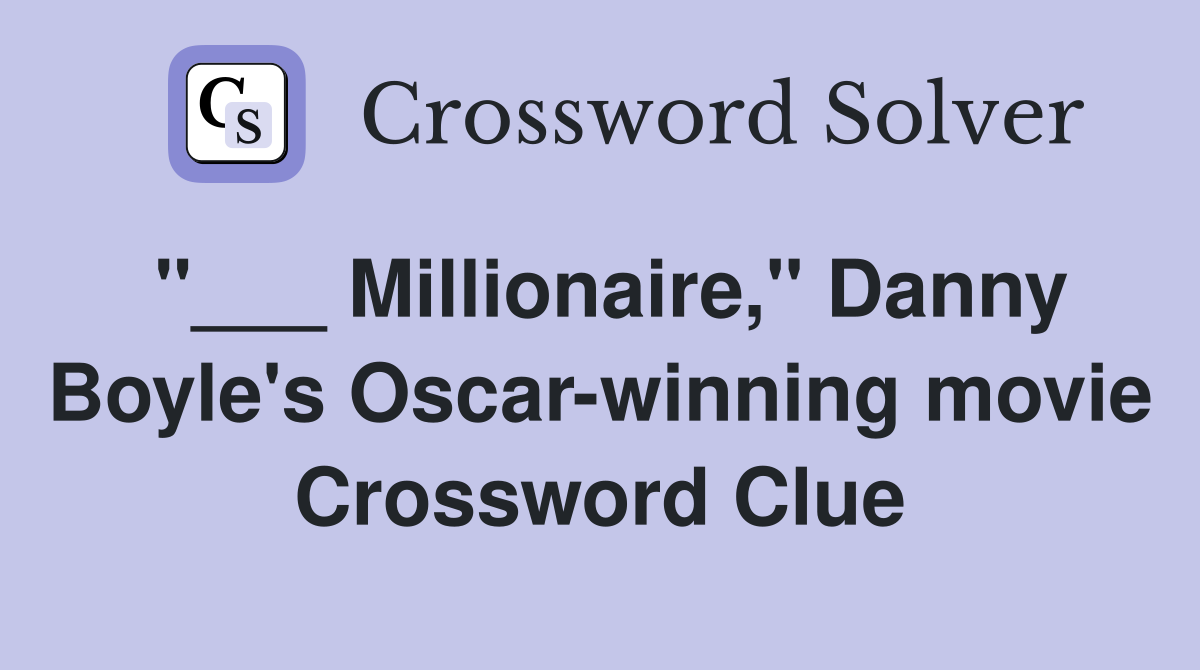 "___ Millionaire," Danny Boyle's Oscar-winning movie Crossword Clue