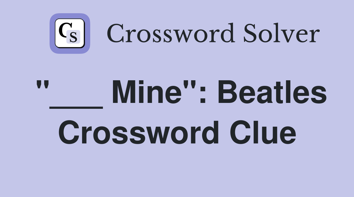 "___ Mine": Beatles Crossword Clue
