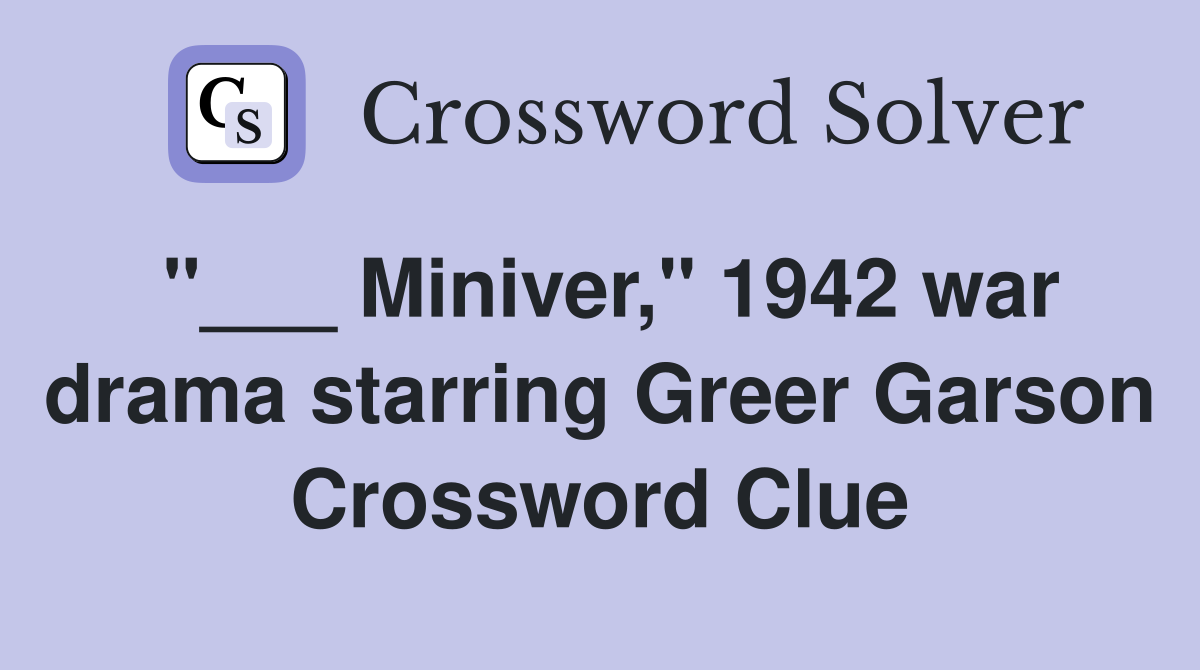 "___ Miniver," 1942 war drama starring Greer Garson Crossword Clue