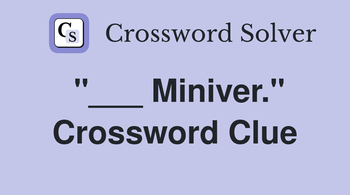 "___ Miniver." Crossword Clue