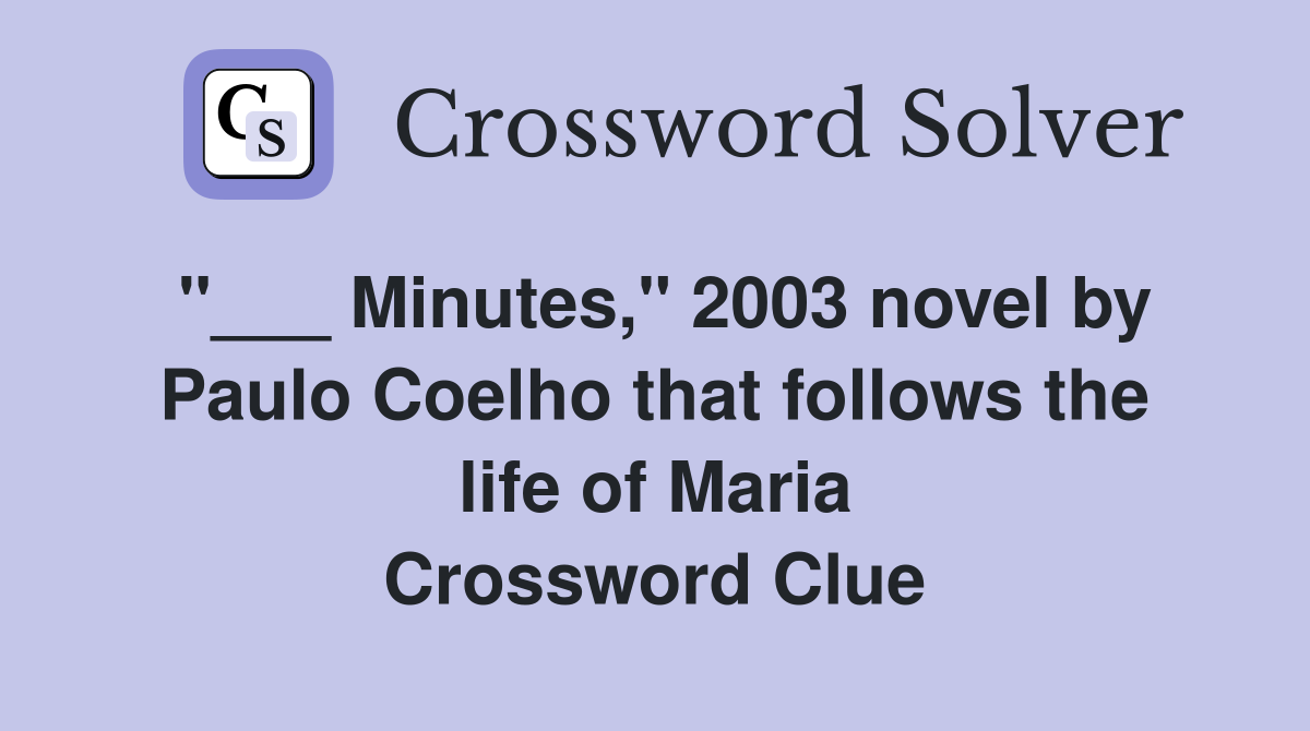 "___ Minutes," 2003 novel by Paulo Coelho that follows the life of Maria Crossword Clue
