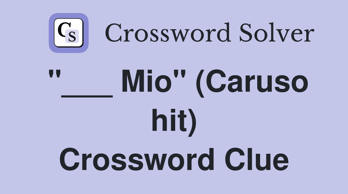 "___ Mio" (Caruso hit) Crossword Clue