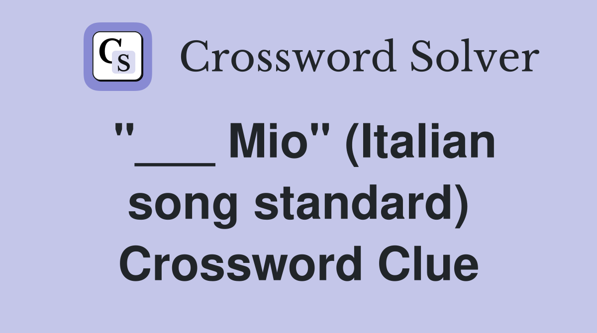 "___ Mio" (Italian song standard) Crossword Clue