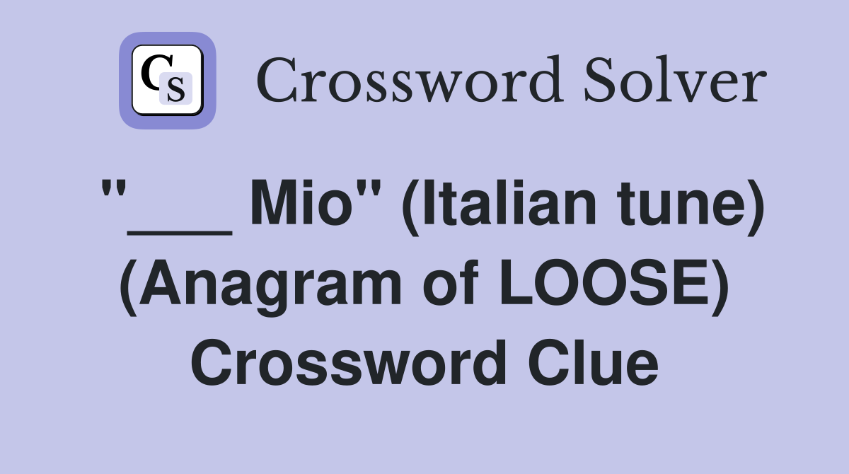 "___ Mio" (Italian tune) (Anagram of LOOSE) Crossword Clue