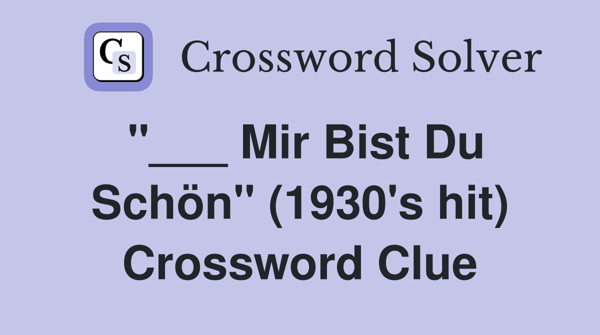 "___ Mir Bist Du Schön" (1930's hit) Crossword Clue
