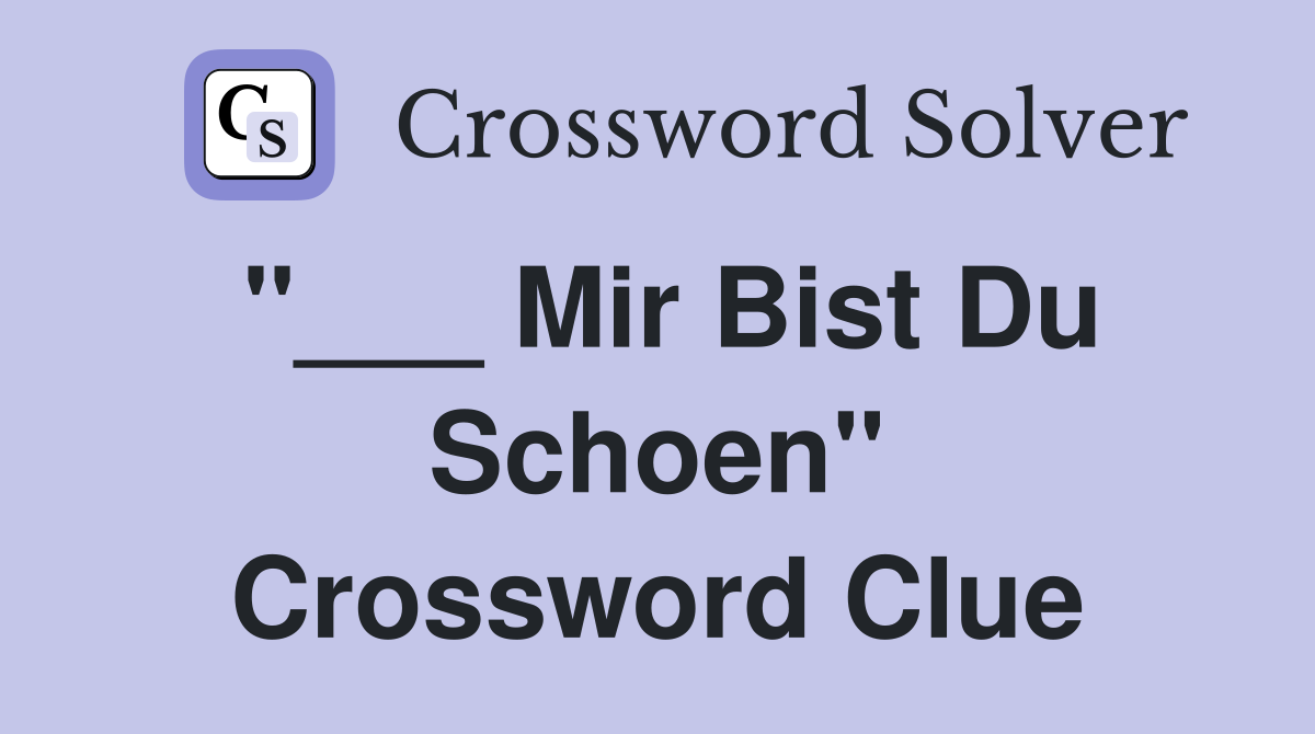 "___ Mir Bist Du Schoen" Crossword Clue