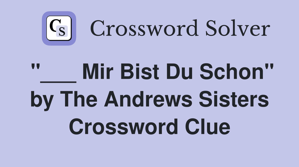 "___ Mir Bist Du Schon" by The Andrews Sisters Crossword Clue