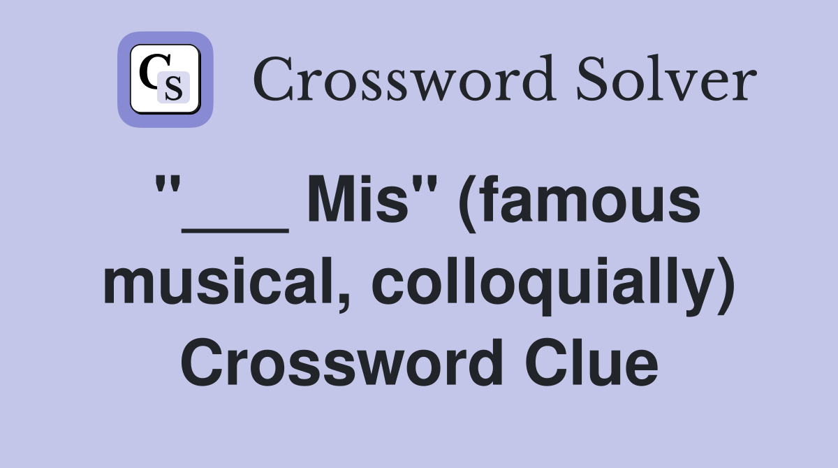 "___ Mis" (famous musical, colloquially) Crossword Clue