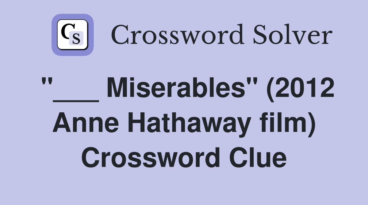 "___ Miserables" (2012 Anne Hathaway film) Crossword Clue