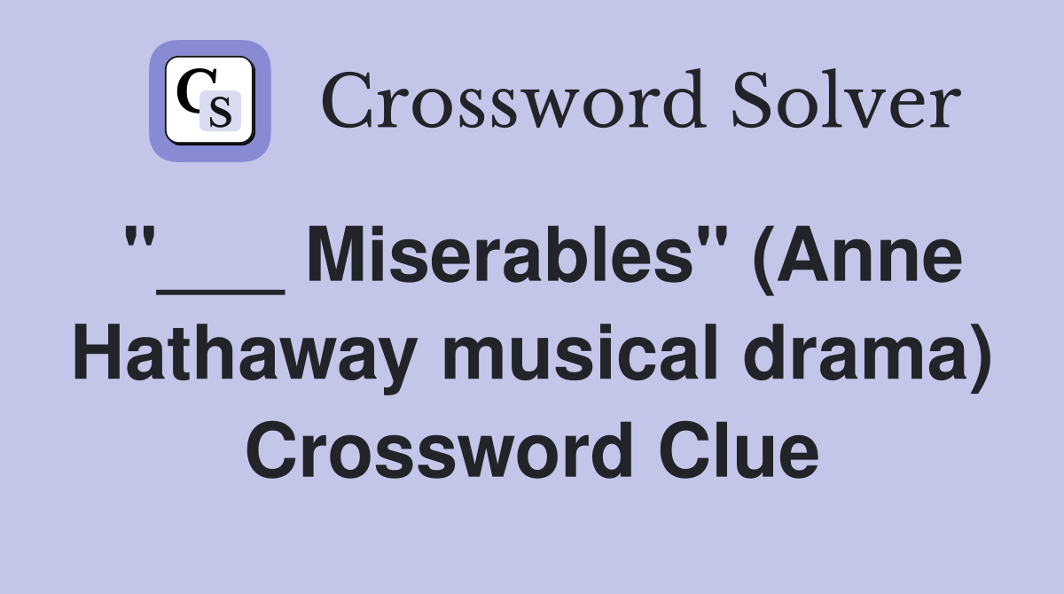 "___ Miserables" (Anne Hathaway musical drama) Crossword Clue