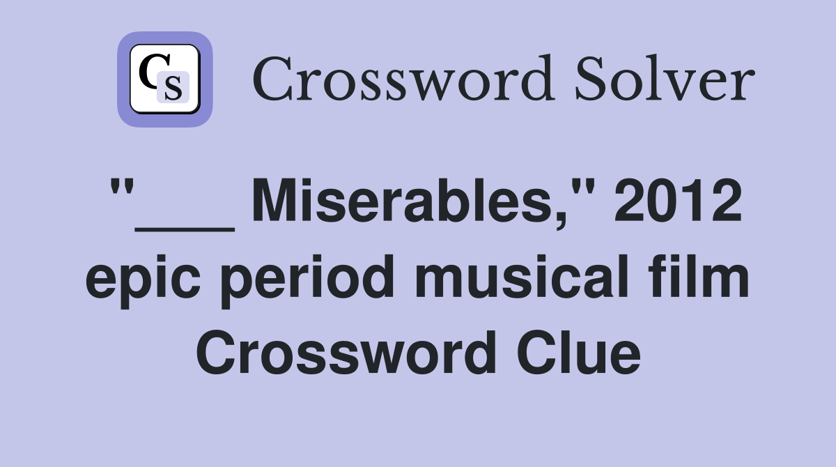 "___ Miserables," 2012 epic period musical film Crossword Clue