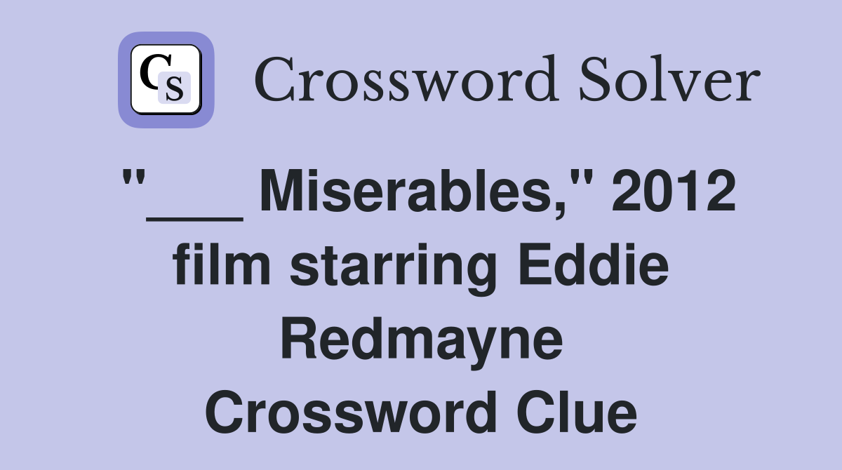 "___ Miserables," 2012 film starring Eddie Redmayne Crossword Clue