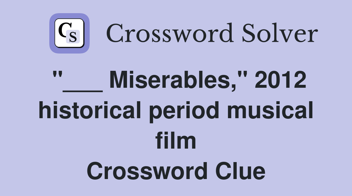 "___ Miserables," 2012 historical period musical film Crossword Clue