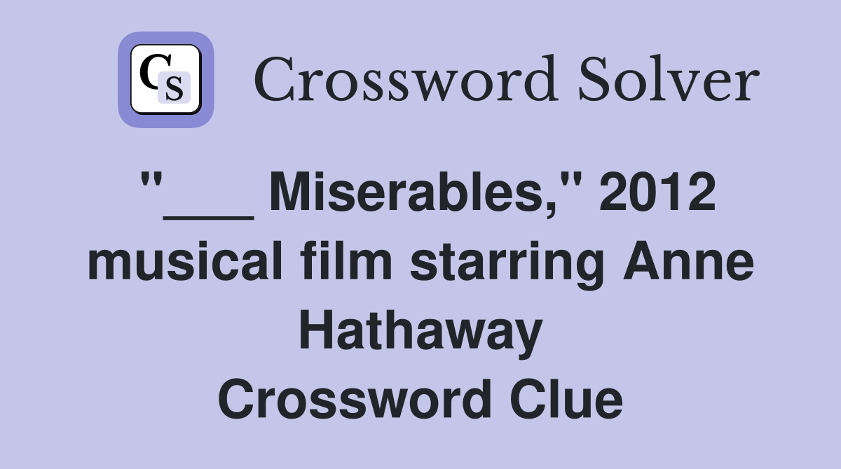 "___ Miserables," 2012 musical film starring Anne Hathaway Crossword Clue