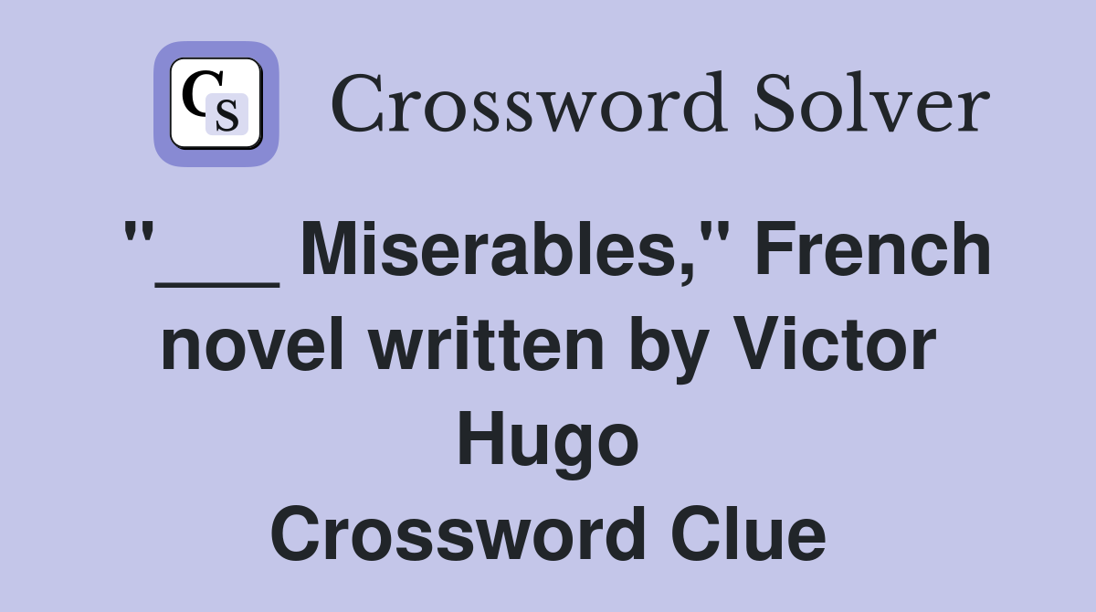 "___ Miserables," French novel written by Victor Hugo Crossword Clue