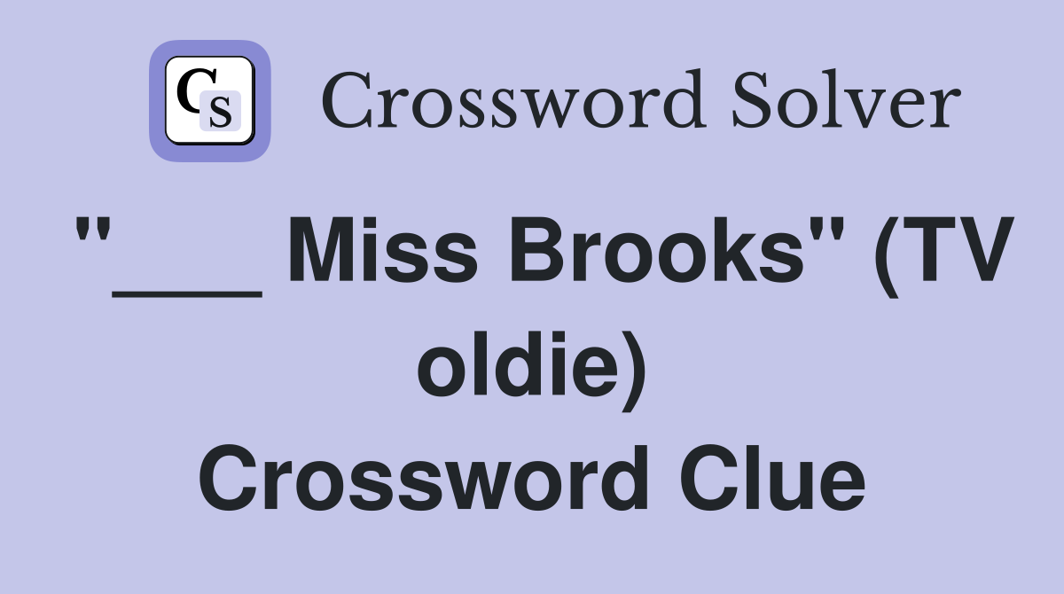 "___ Miss Brooks" (TV oldie) Crossword Clue