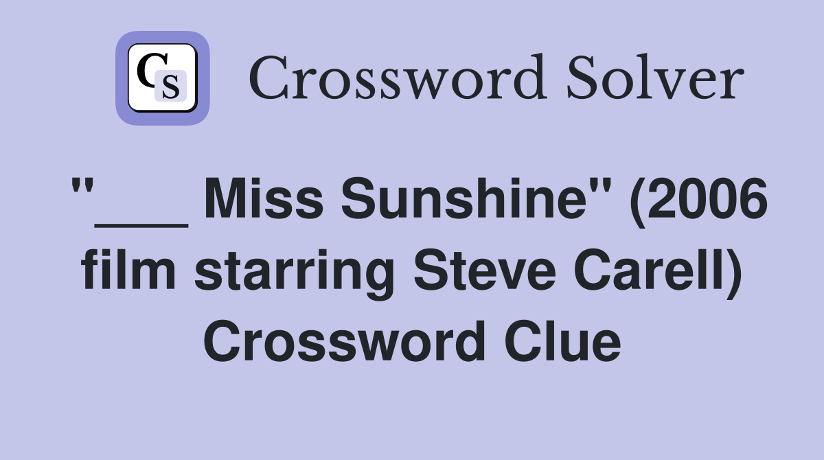 "___ Miss Sunshine" (2006 film starring Steve Carell) Crossword Clue