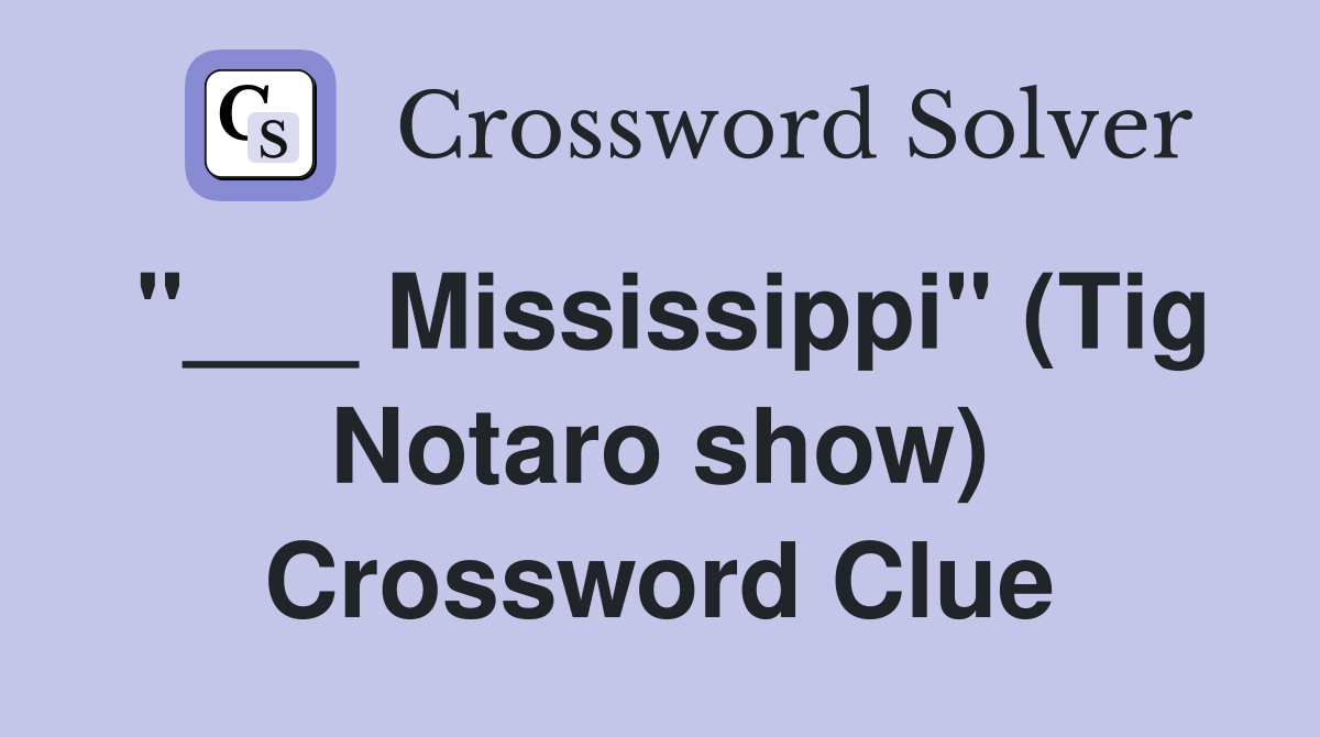 "___ Mississippi" (Tig Notaro show) Crossword Clue