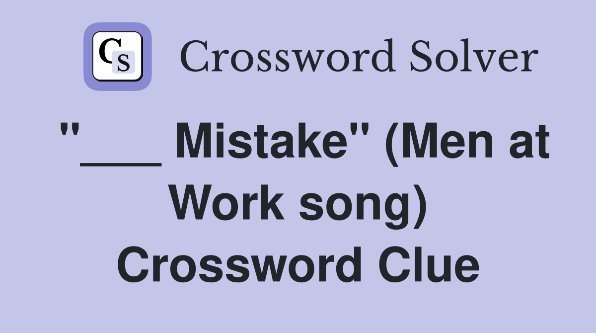 "___ Mistake" (Men at Work song) Crossword Clue