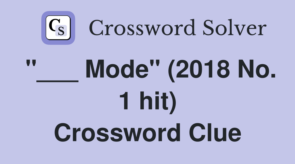 "___ Mode" (2018 No. 1 hit) Crossword Clue