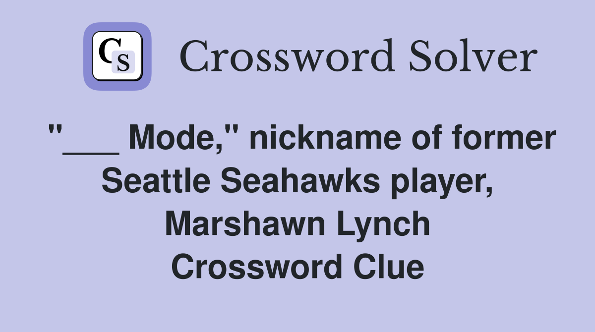 "___ Mode," nickname of former Seattle Seahawks player, Marshawn Lynch Crossword Clue
