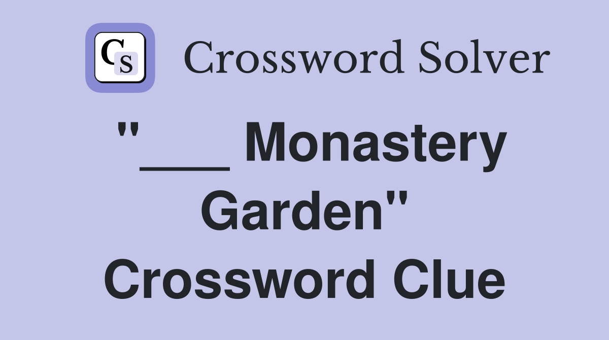 "___ Monastery Garden" Crossword Clue