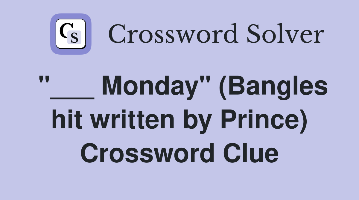 "___ Monday" (Bangles hit written by Prince) Crossword Clue