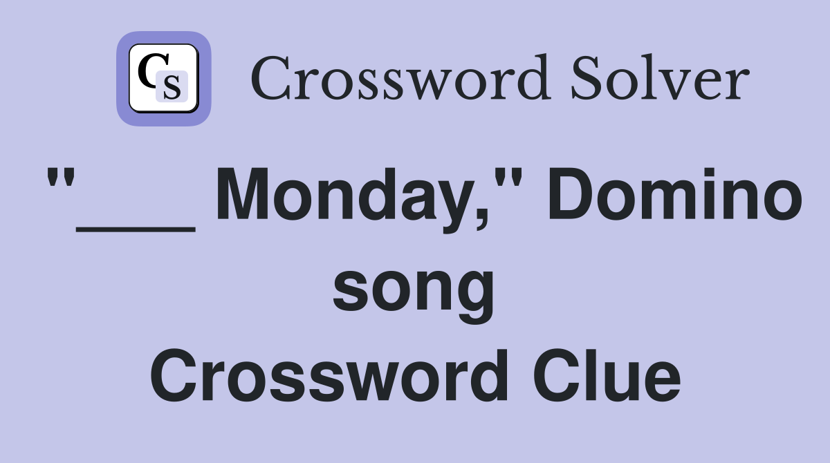 "___ Monday," Domino song Crossword Clue