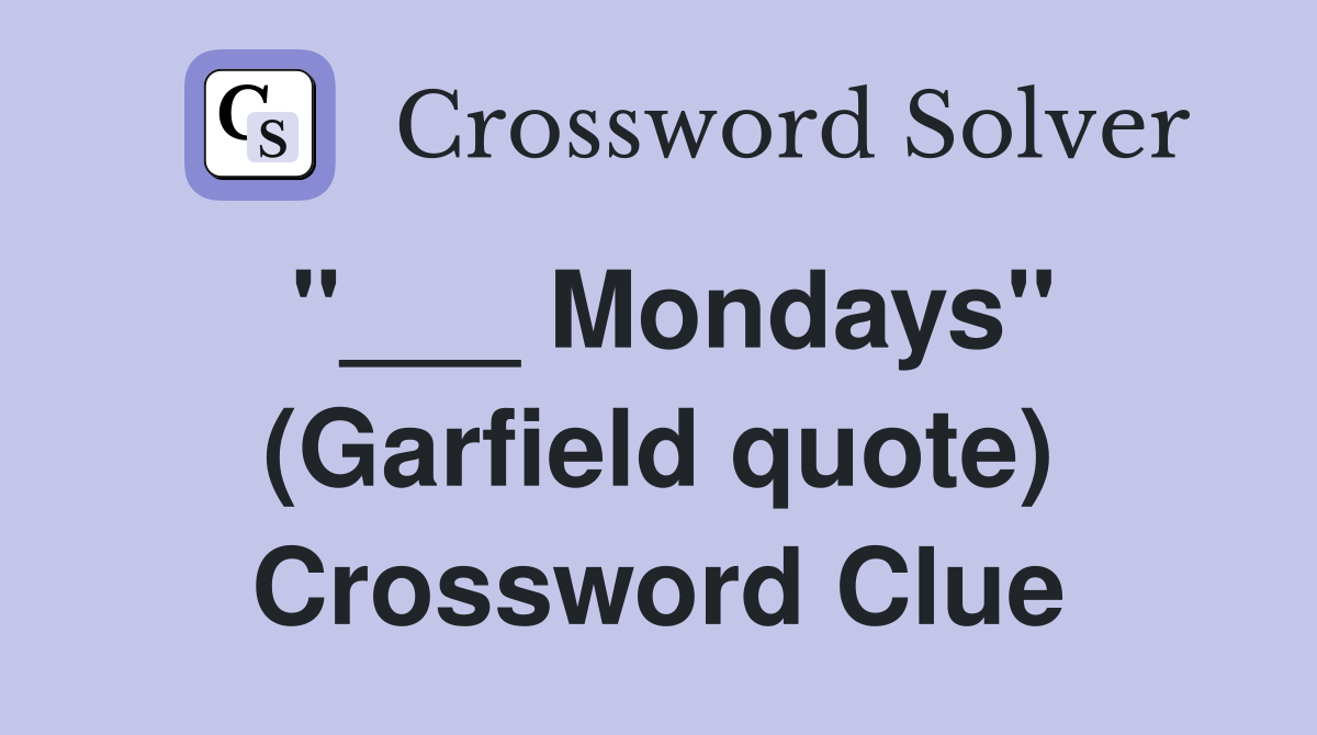 "___ Mondays" (Garfield quote) Crossword Clue