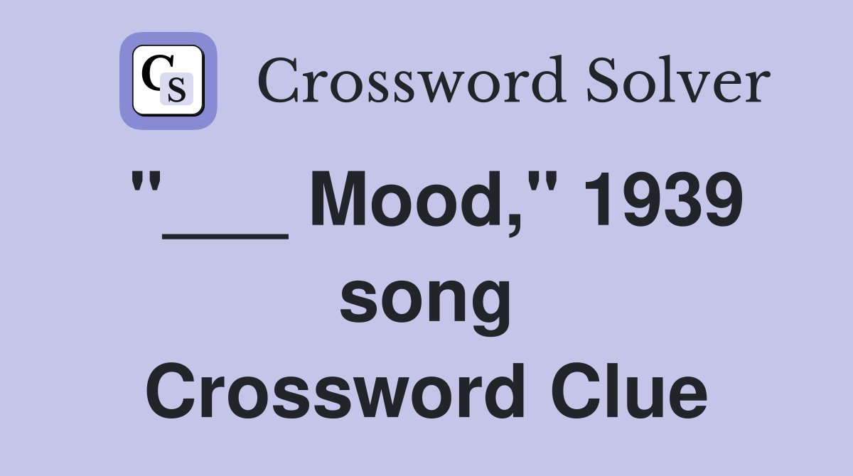 "___ Mood," 1939 song Crossword Clue
