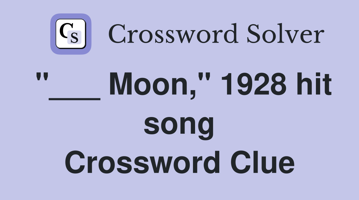 "___ Moon," 1928 hit song Crossword Clue