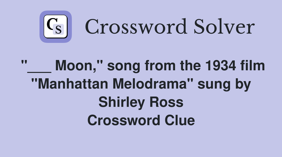 "___ Moon," song from the 1934 film "Manhattan Melodrama" sung by Shirley Ross Crossword Clue