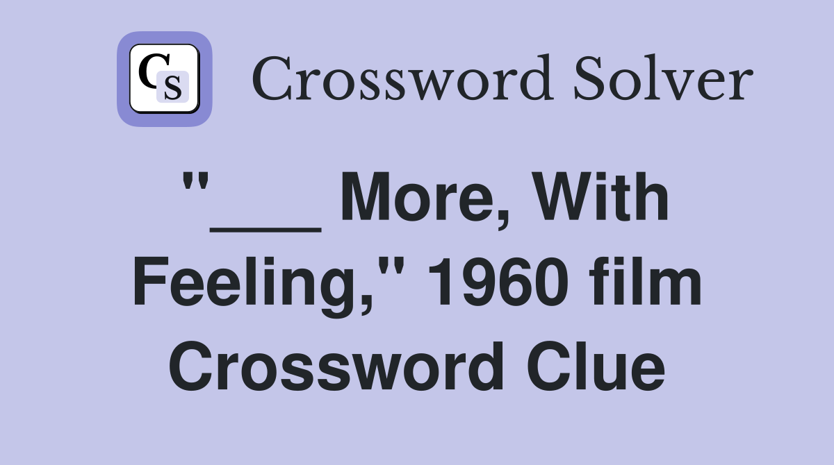 "___ More, With Feeling," 1960 film Crossword Clue