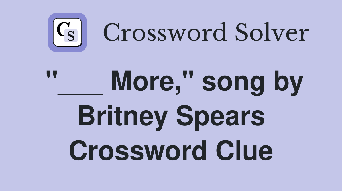 "___ More," song by Britney Spears Crossword Clue