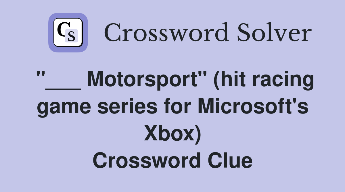 "___ Motorsport" (hit racing game series for Microsoft's Xbox) Crossword Clue