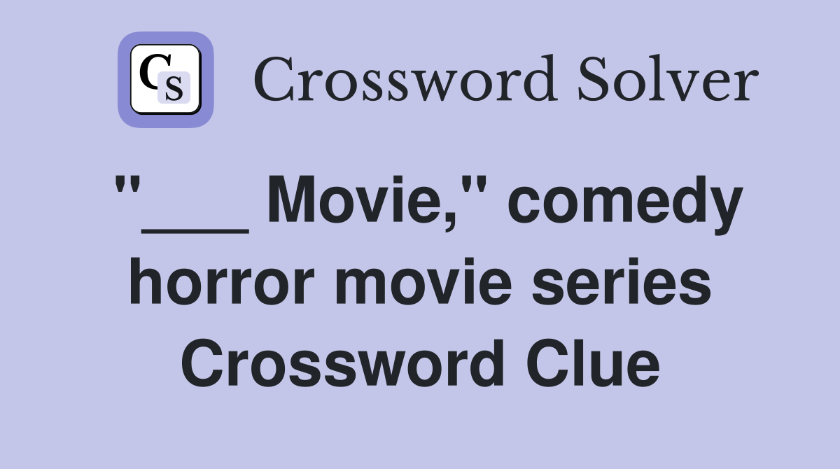 "___ Movie," comedy horror movie series Crossword Clue