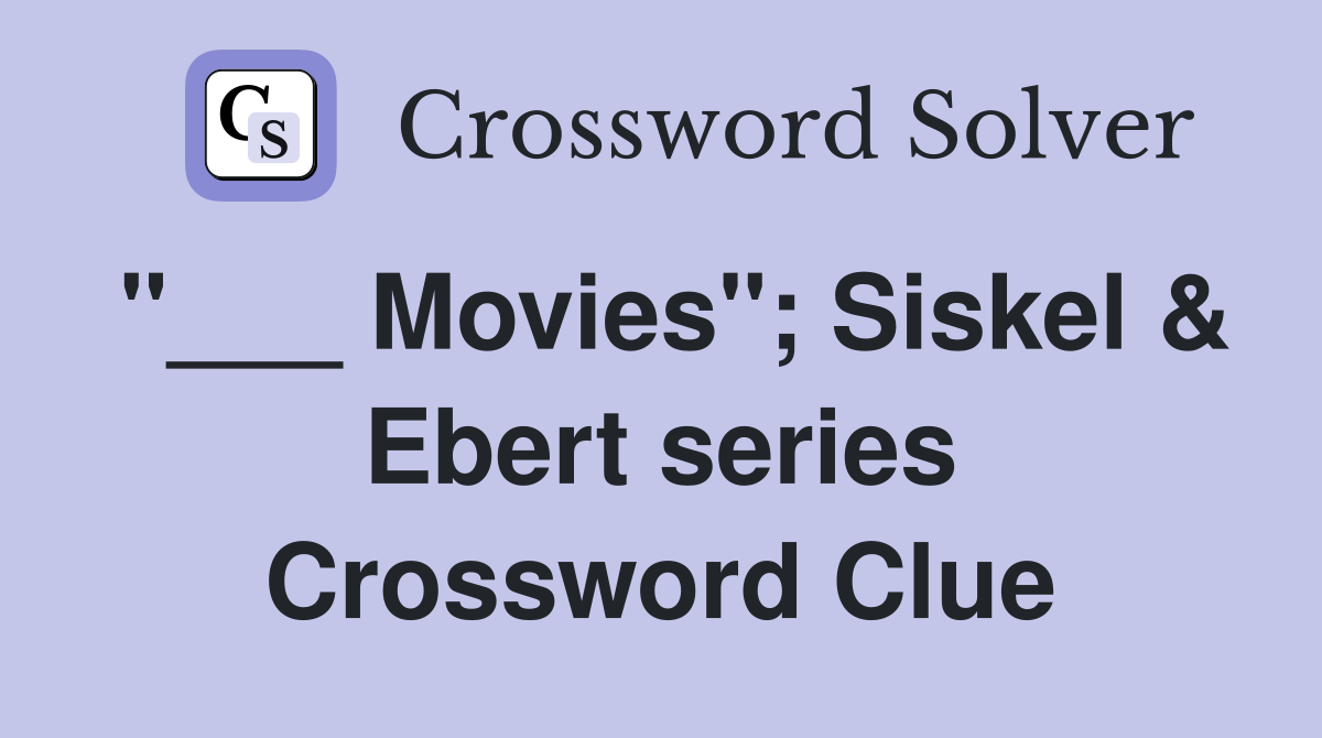 "___ Movies"; Siskel & Ebert series Crossword Clue