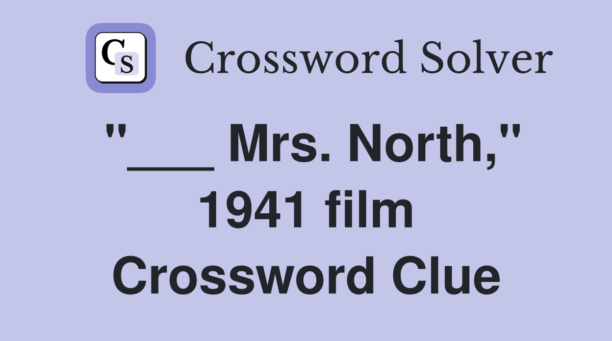"___ Mrs. North," 1941 film Crossword Clue