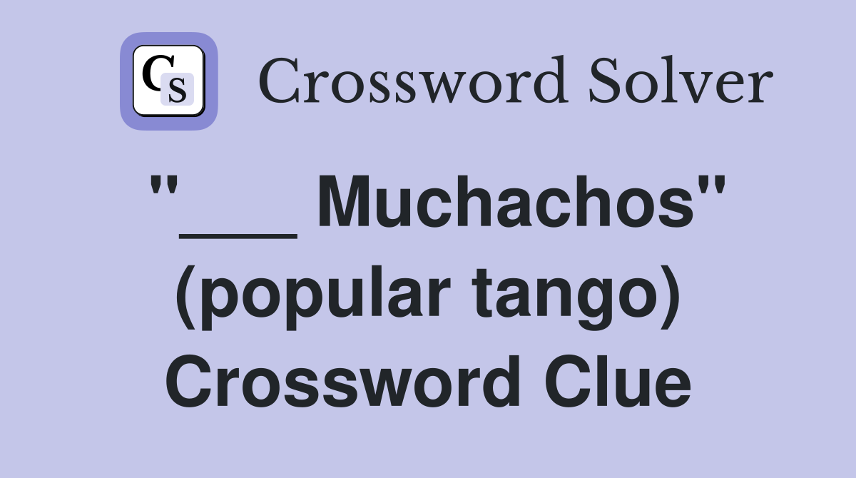 "___ Muchachos" (popular tango) Crossword Clue