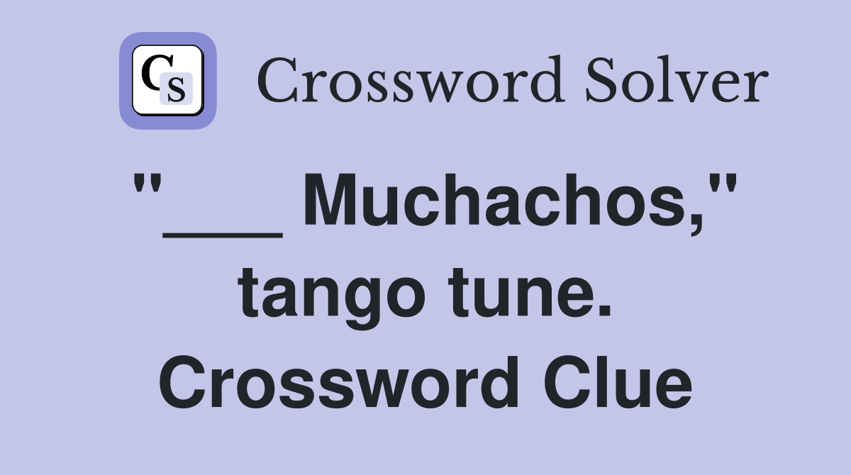 "___ Muchachos," tango tune. Crossword Clue