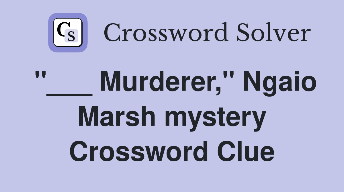 "___ Murderer," Ngaio Marsh mystery Crossword Clue