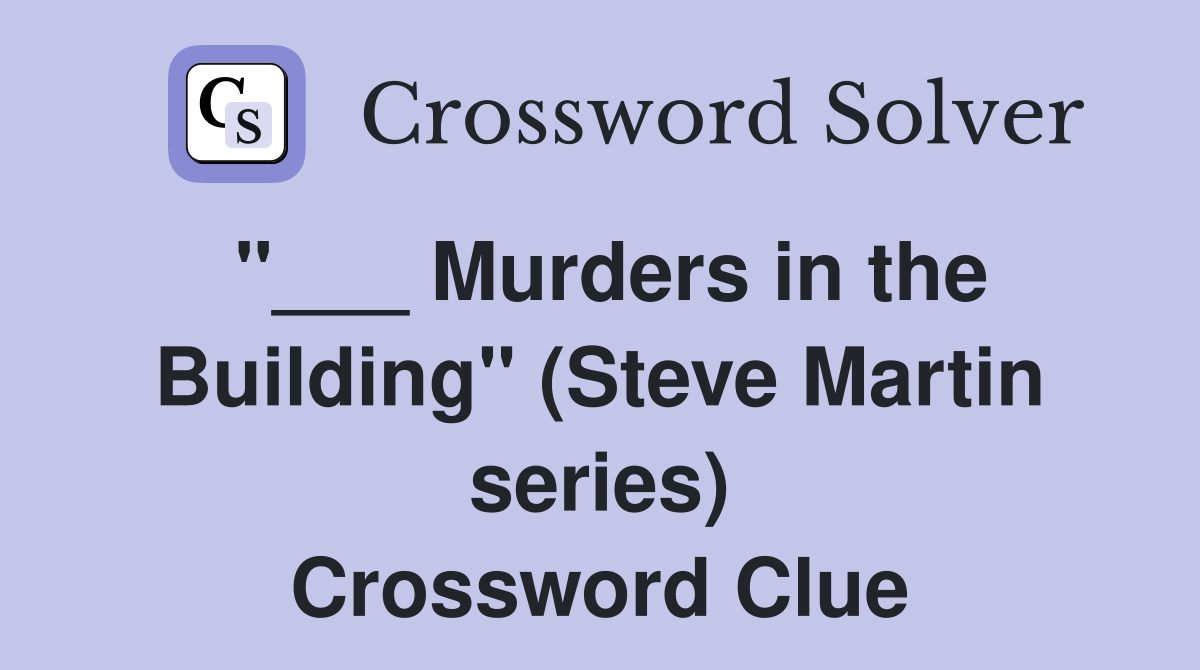 "___ Murders in the Building" (Steve Martin series) Crossword Clue