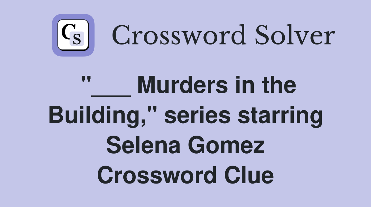 "___ Murders in the Building," series starring Selena Gomez Crossword Clue