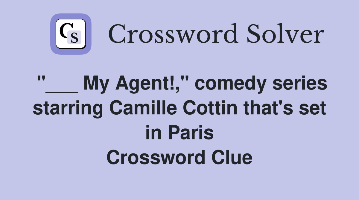 "___ My Agent!," comedy series starring Camille Cottin that's set in Paris Crossword Clue