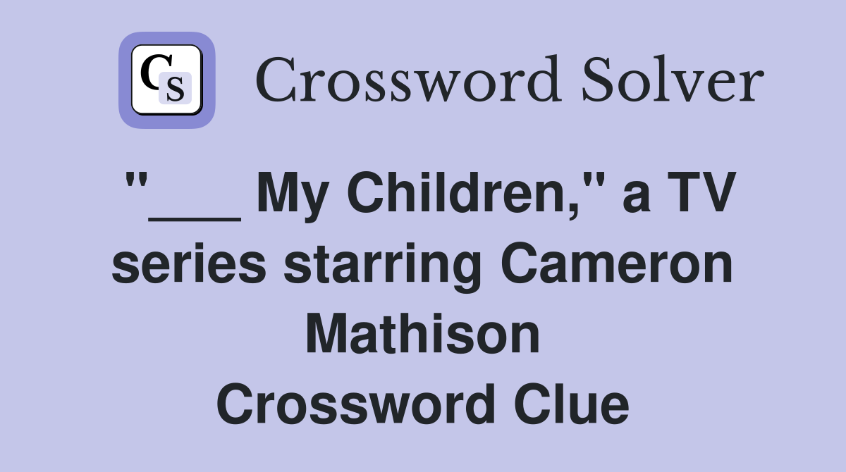 "___ My Children," a TV series starring Cameron Mathison Crossword Clue