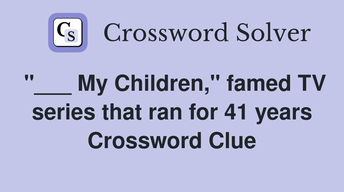 "___ My Children," famed TV series that ran for 41 years Crossword Clue