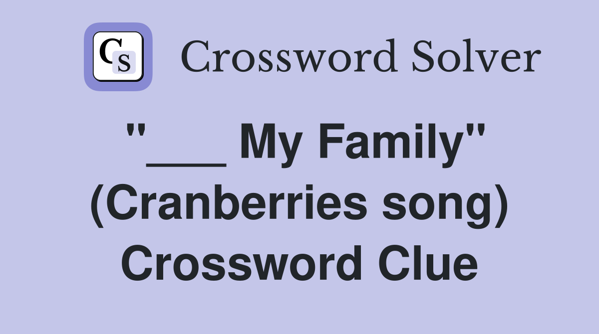 "___ My Family" (Cranberries song) Crossword Clue