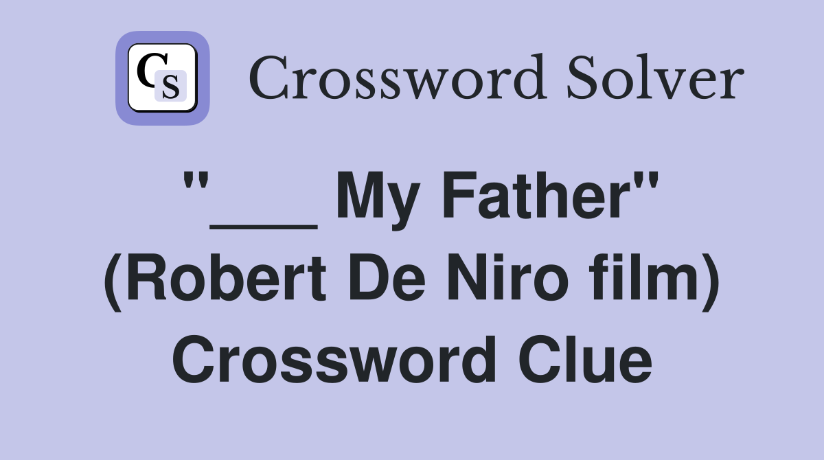 "___ My Father" (Robert De Niro film) Crossword Clue